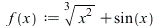 f := proc (x) options operator, arrow, function_assign; `+`(`*`(`^`(`*`(`^`(x, 2)), `/`(1, 3))), sin(x)) end proc; 